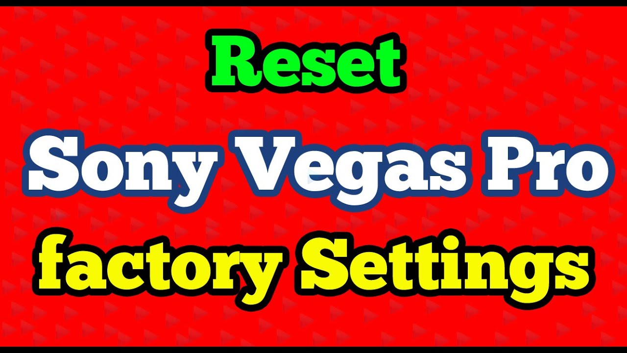 Restore or Reset Sony Vegas Pro default factory settings
