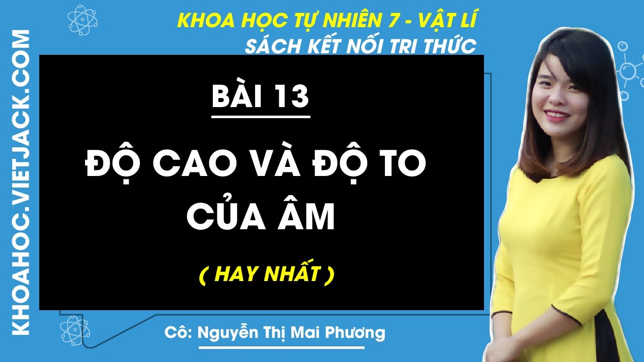 Khoa học tự nhiên lớp 7 Bài 13: Độ cao và độ to của âm - Kết nối tri thức (HAY NHẤT)