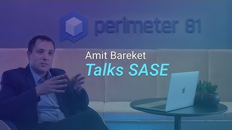 What is SASE (Secure Access Service Edge)? | Perimeter 81