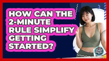 How Can The 2-Minute Rule Simplify Getting Started?