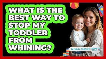 What Is The Best Way To Stop My Toddler From Whining? - Raising A Toddler