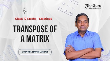 Transpose of a Matrix |  Chapter 3 Matrices |  Class 12 Maths | JEE + CBSE