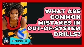 What Are Common Mistakes In Out-of-system Drills? - The Volleyball Hub