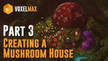 Voxel Max - Getting Started - Part 3 - Creating a Mushroom House