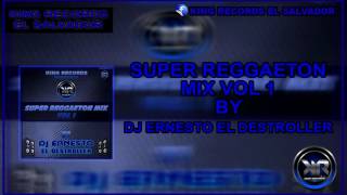 Super Reggaeton Mix vol 1 By Dj Ernesto El Destroller K.R.