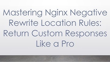 Mastering Nginx Negative Rewrite Location Rules: Return Custom Responses Like a Pro