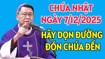 CHÚA NHẬT NGÀY 7/12/2025 . HÃY CHUẨN BỊ TÂM HỒN ĐỂ ĐÓN CHÚA ĐẾN  . ĐỨC CHA KHẢM GIẢNG MỚI NHẤT