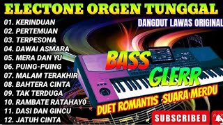 DANGDUT ORGEN TUNGGAL DUET ROMANTIS 💞 | FULL ALBUM KERINDUAN - PERTEMUAN - TERPESONA 🎶 BASS GLERR