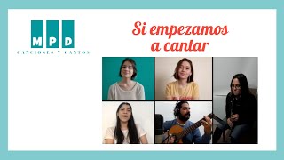 Video thumbnail of "Si empezamos a cantar - Canciones y Cantos MPD"