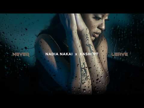 Nadia Nakai &Amp; Kash Cpt - 'Never Leave' (Official Audio)