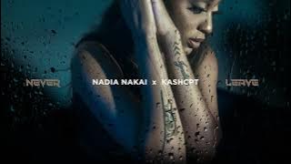 Nadia Nakai & Kash CPT - 'Never Leave'