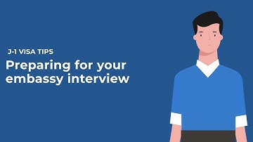 J-1 Visa Tips: Preparing for Your Embassy Interview