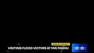 Visiting flood victims at Mai Mahiu, Nakuru County.