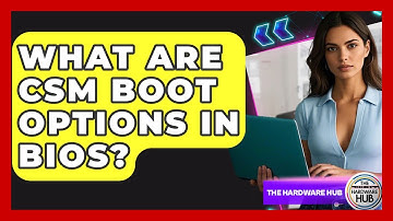 What Are CSM Boot Options In BIOS? - The Hardware Hub