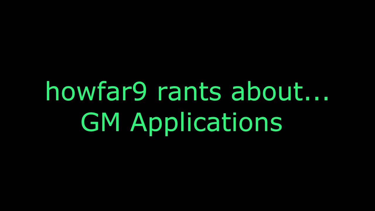 GM Applications | howfar9 rants