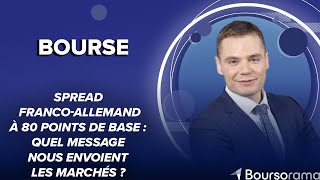 Spread franco-allemand à 80 points de base : quel message nous envoient les marchés ?