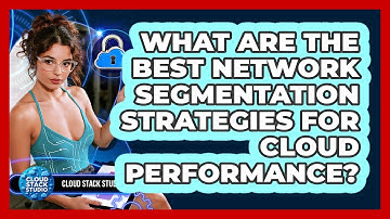 What Are The Best Network Segmentation Strategies For Cloud Performance? - Cloud Stack Studio