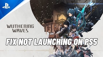 How To Fix Wuthering Waves Not Launching/Won