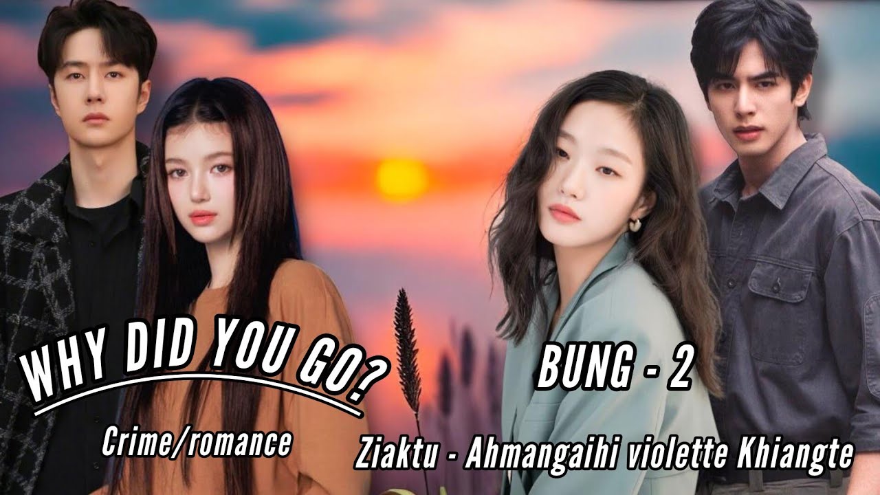 WHY DID YOU GO? || Mizo story || Ch - 2 || Ahmangaihi violette Khiangte 