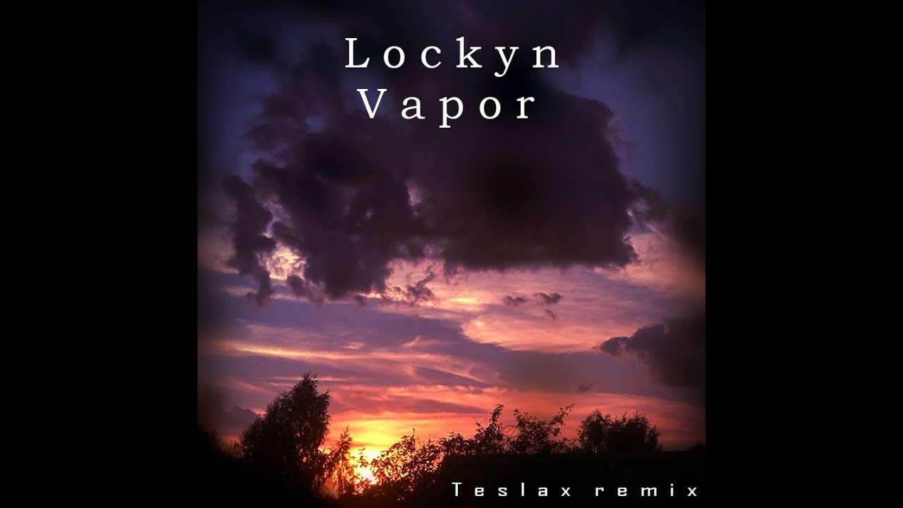 Lockyn - Vapor (TeslaX remix)