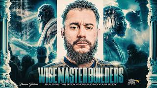 Wise Masterbuilders: Building The Body And Building Your Body