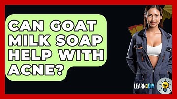 Can Goat Milk Soap Help With Acne? - LearnToDIY360.com
