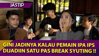 BEGINI JADINYA PEMAIN IPA IPS DIGABUNGIN PAS BREAK SYUTING, PETJAAHHH ABIEZZ !! - JASTIP