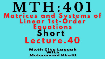 Mth401Short Lecture 40 ||Matrices and Systems of Linear 1st-Order Equations||