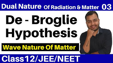 Dual Nature Of Radiation and Matter 03 II Wave Nature Of Matter - De Broglie Hypothesis JEE/NEET