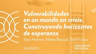 Vulnerabilidades en un mundo en crisis; Yayo Herrero, Marta Pascual, Santi Eraso | San Telmo Museoa