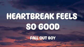 Fall Out Boy - Heartbreak Feels So Good (Lyrics)