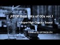 00's J-POP Best - 2000年代 J-POP名曲集 vol.1 【超・高音質】