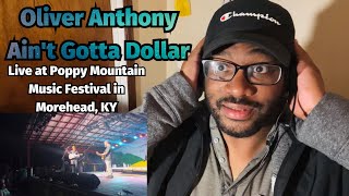 Oliver Anthony | Ain't Gotta Dollar - Live at Poppy Mountain Music Festival Morehead, KY. | REACTION