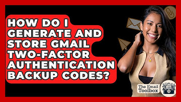 How Do I Generate And Store Gmail Two-factor Authentication Backup Codes? - TheEmailToolbox.com