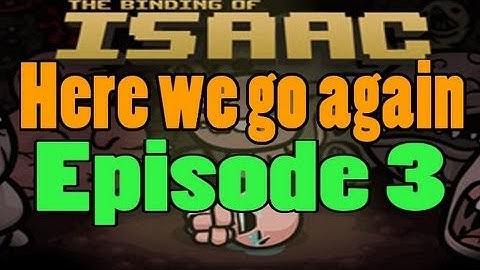The Binding of Isaac: Episode 3: Here we go again!
