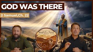 2 Samuel, Chapter 22 - God Was There | Prophets of Israel Daily