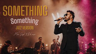SOMETHING SOMETHING (JAZZ VERSION) | MIKA SINGH | DK MUSIX