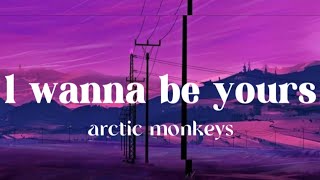 Arctic monkeys - l wanna be yours (lyrics)