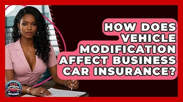 How Does Vehicle Modification Affect Business Car Insurance? - Auto Coverage Explained