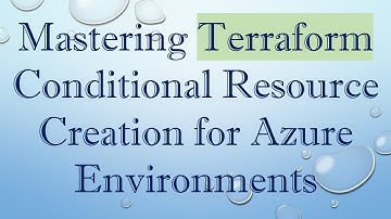 Mastering Terraform Conditional Resource Creation for Azure Environments