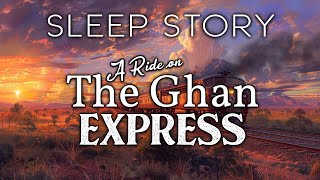 The Ghan Express: A Soothing Sleep Story with Train Sounds