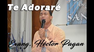 TE ADORARÉ | EVANG. HÉCTOR PAGAN