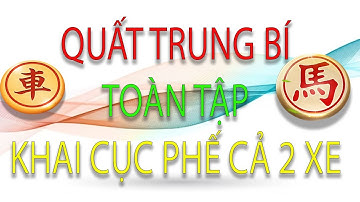 Quất Trung Bí Toàn tập Cục 2 Ván 7 - Bí kíp Khai cuộc Phế Quân công sát mạnh vô đối