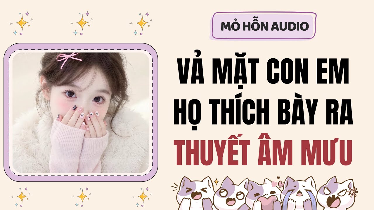 Truyện Audio | Vả mặt con em họ thích bày ra thuyết âm mưu | Mỏ Hỗn Audio #fullaudio