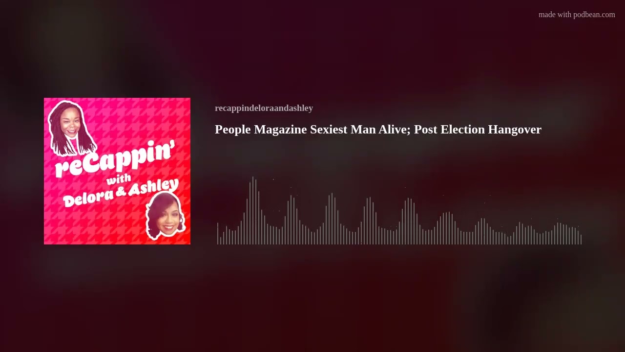 People Magazine Sexiest Man Alive; Post Election Hangover
