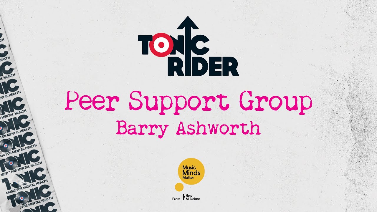 Barry Ashworth / Tonic Rider - Peer Support Group