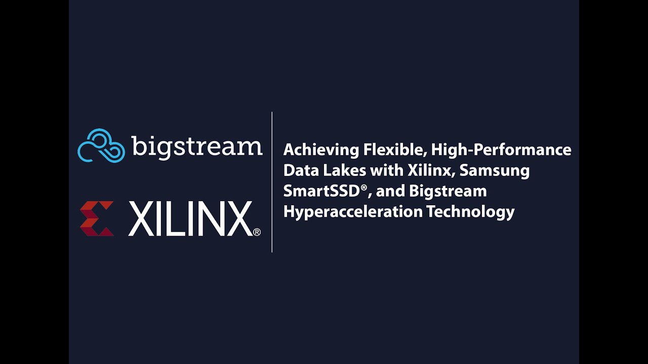 Achieving Flexible, High Performance Data Lakes with Xilinx, Samsung SmartSSD®, and Bigstream