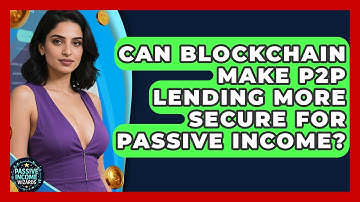 Can Blockchain Make P2P Lending More Secure For Passive Income? - Passive Income Wizards