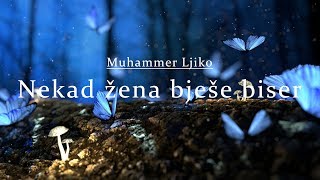 Muhammer Ljiko - Nekad Žena Bješe Biser Prelijepa Ilahija