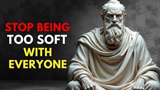 STOP Being Too Soft with Everyone | Stoicism